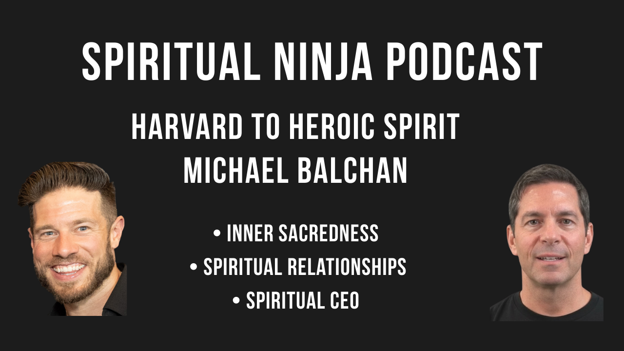 Michael Balchan speaking on the Spiritual Ninja Podcast about love as the foundation of spirituality, leadership, and conscious living