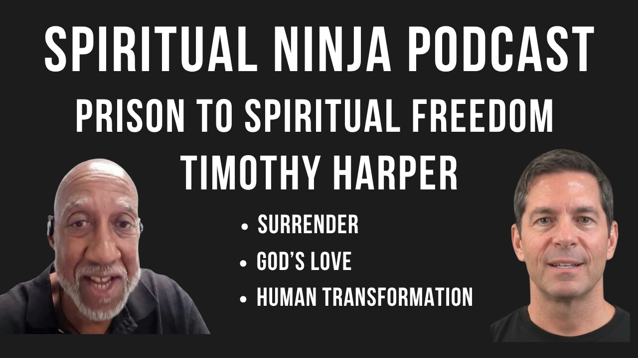 Timothy Harper and Jonathan Hewitt on The Spiritual Ninja Podcast discussing prison, surrender, forgiveness, God, and spiritual freedom.